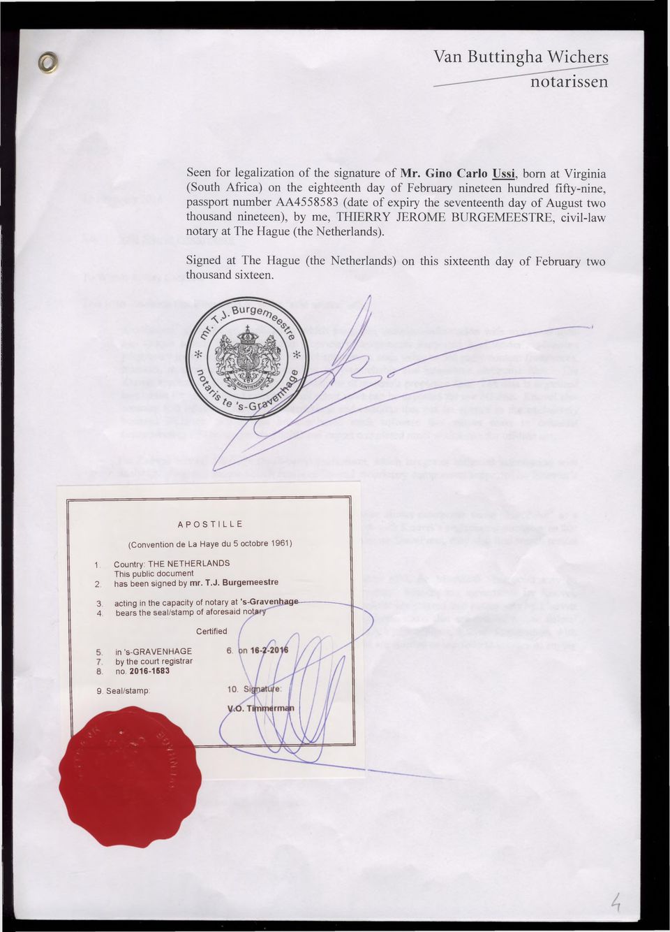 nineteen), by me, THIERRY JEROME BURGEMEESTRE, civil-law notary at The Hague (the Netherlands). Signed at The Hague (the Netherlands) on this sixteenth day o f February two thousand sixteen.