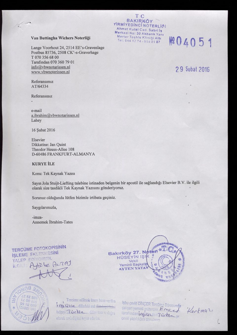 nl www, vbwnoterissen,nl M erkezi No: 30 Akbank Yanı Werter Teşhis Kliniği Alt! Tel: 644 17 74 - S54 s 1 87 51 2 9 Şubat 2016 Referansımız AT/64334 Referansınız e-mail a.ibrahim@vbwnotarissen.