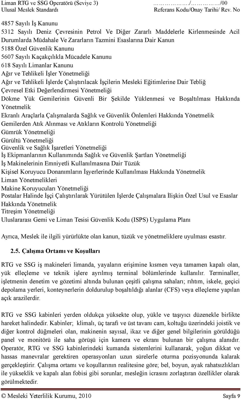 5607 Sayılı Kaçakçılıkla Mücadele Kanunu 618 Sayılı Limanlar Kanunu Ağır ve Tehlikeli İşler Yönetmeliği Ağır ve Tehlikeli İşlerde Çalıştırılacak İşçilerin Mesleki Eğitimlerine Dair Tebliğ Çevresel