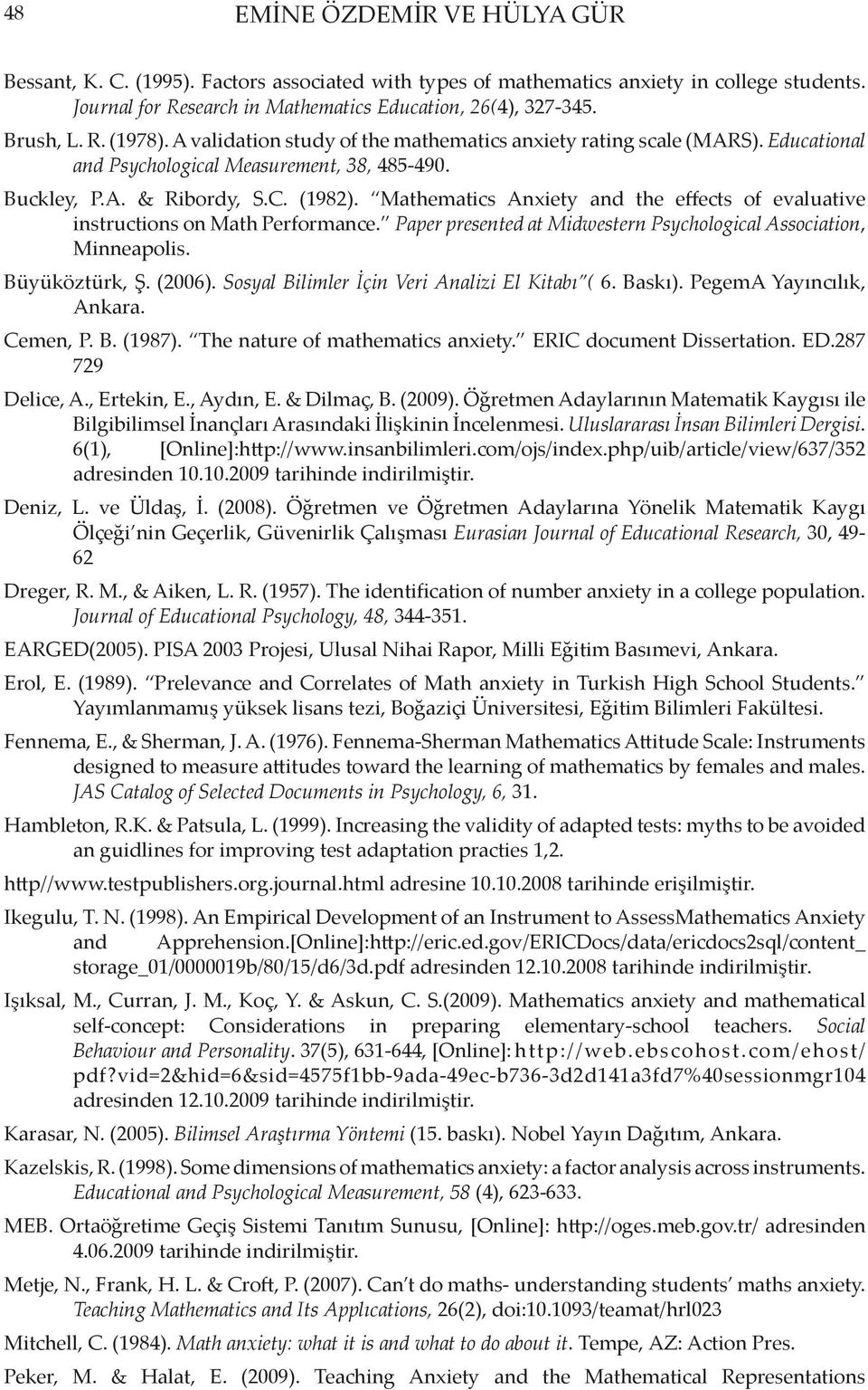 Mathematics Anxiety and the effects of evaluative instructions on Math Performance. Paper presented at Midwestern Psychological Association, Minneapolis. Büyüköztürk, Ş. (2006).