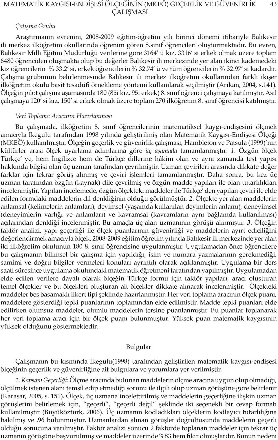 Bu evren, Balıkesir Milli Eğitim Müdürlüğü verilerine göre 3164 ü kız, 3316 sı erkek olmak üzere toplam 6480 öğrenciden oluşmakta olup bu değerler Balıkesir ili merkezinde yer alan ikinci kademedeki