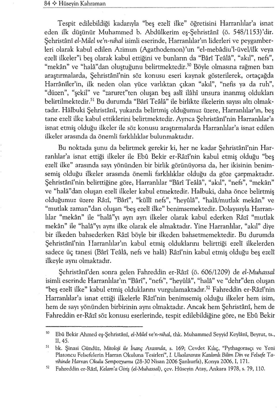 ettiğini ve bunların da "Bari Teala", "akıl", nefs", "mekan" ve "hala"dan olu tuğunu belirtmektedir.