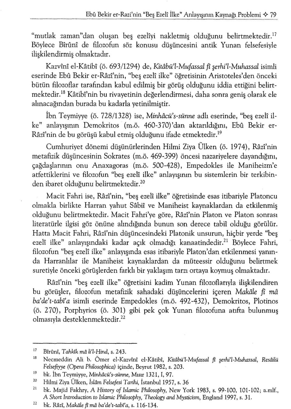 bü'l-Mufassal fz erhi'l-muhassal isimli eserinde Ebu Bekir er-razl'nin, "be ezeli ilke" öğretisinin Aristoteles'den önceki bütün filozoflar tarafından kabul edilmi bir görü olduğunu iddia ettiğini