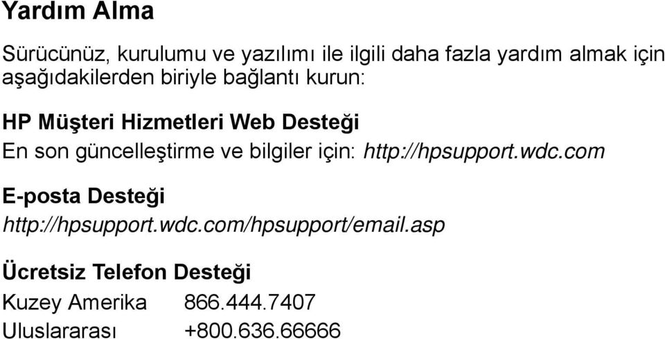 güncelleştirme ve bilgiler için: http://hpsupport.wdc.com E-posta Desteği http://hpsupport.