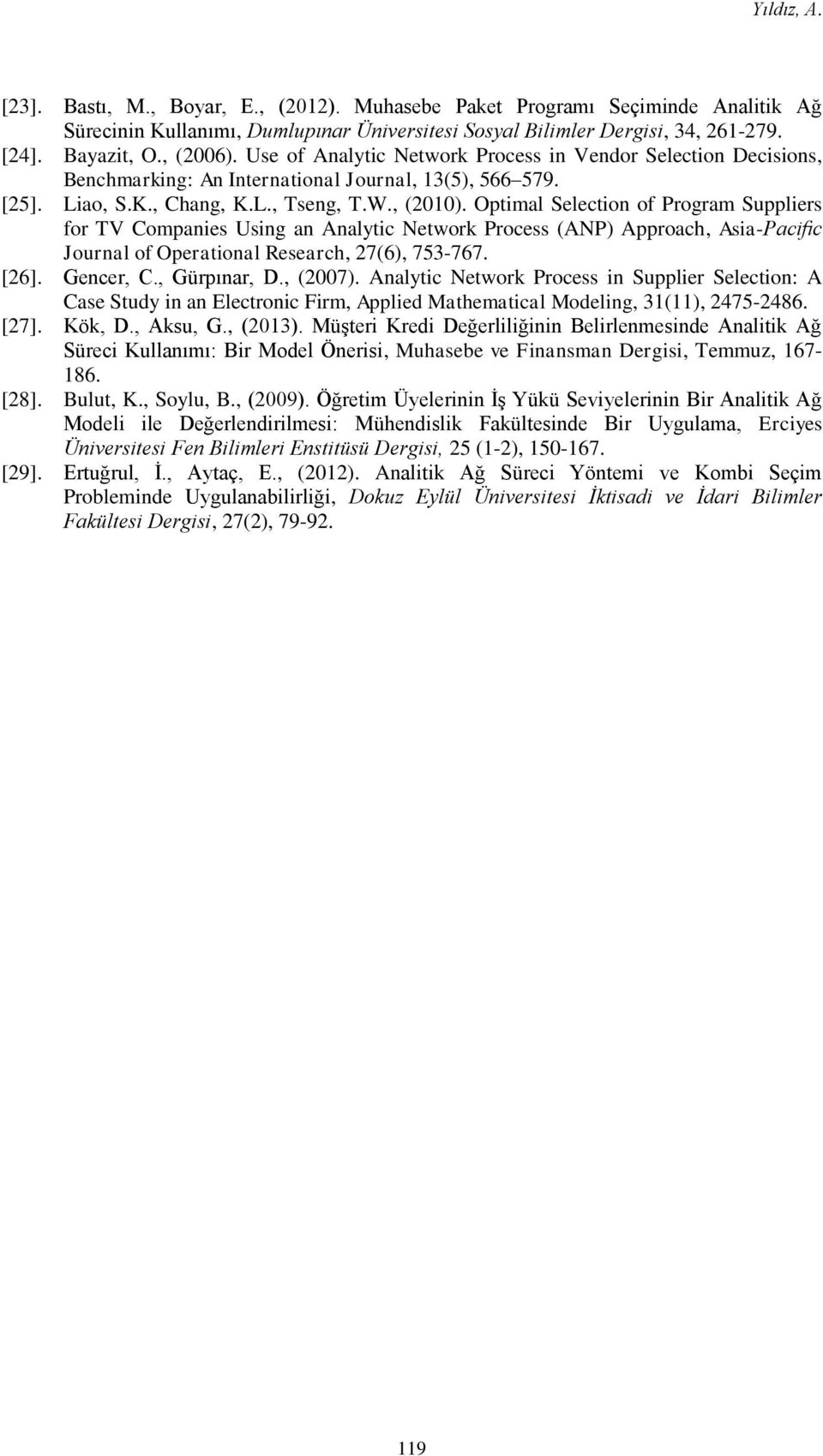 Optimal Selection of Program Suppliers for TV Companies Using an Analytic Network Process (ANP) Approach, Asia-Pacific Journal of Operational Research, 27(6), 753-767. [26]. Gencer, C., Gürpınar, D.