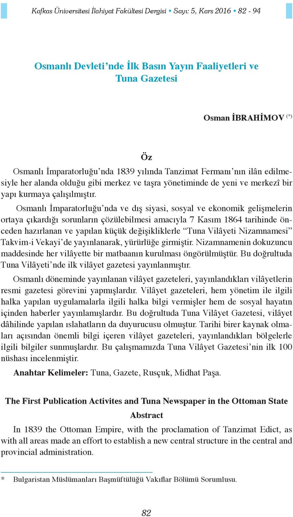 Osmanlı İmparatorluğu nda ve dış siyasi, sosyal ve ekonomik gelişmelerin ortaya çıkardığı sorunların çözülebilmesi amacıyla 7 Kasım 1864 tarihinde önceden hazırlanan ve yapılan küçük değişikliklerle