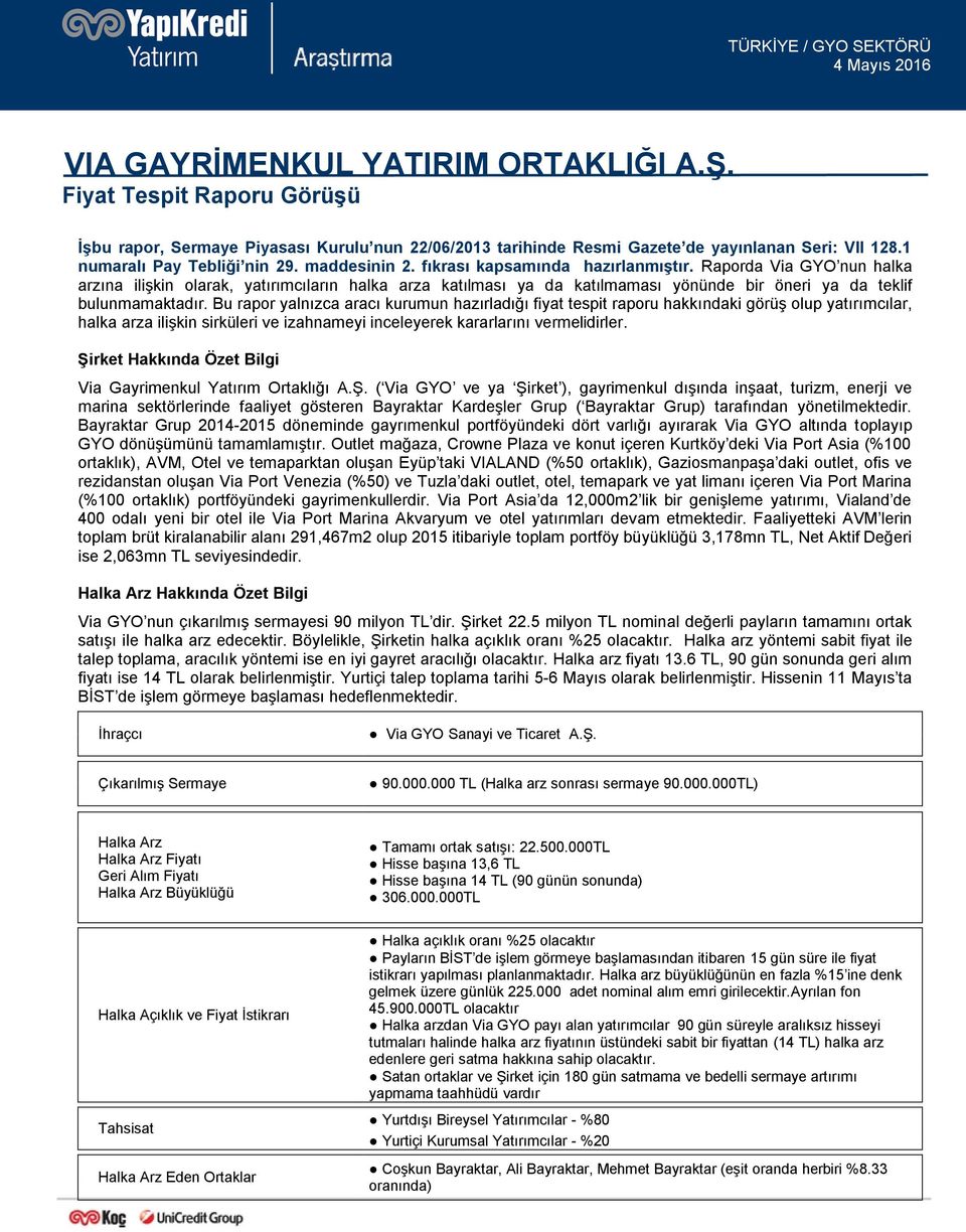 fıkrası kapsamında hazırlanmıştır. Raporda Via GYO nun halka arzına ilişkin olarak, yatırımcıların halka arza katılması ya da katılmaması yönünde bir öneri ya da teklif bulunmamaktadır.