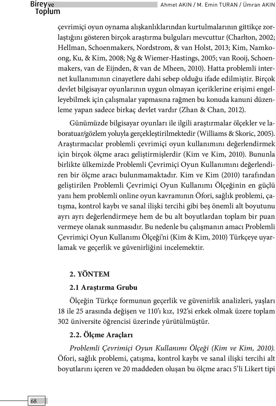 Nordstrom, & van Holst, 2013; Kim, Namkoong, Ku, & Kim, 2008; Ng & Wiemer-Hastings, 2005; van Rooij, Schoenmakers, van de Eijnden, & van de Mheen, 2010).