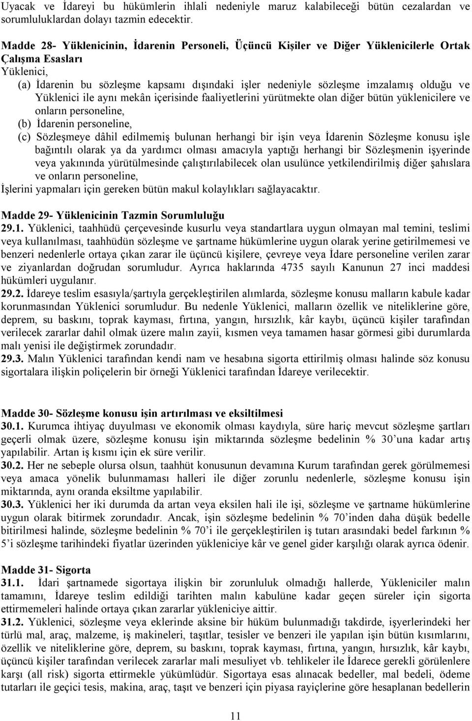 olduğu ve Yüklenici ile aynı mekân içerisinde faaliyetlerini yürütmekte olan diğer bütün yüklenicilere ve onların personeline, (b) İdarenin personeline, (c) Sözleşmeye dâhil edilmemiş bulunan