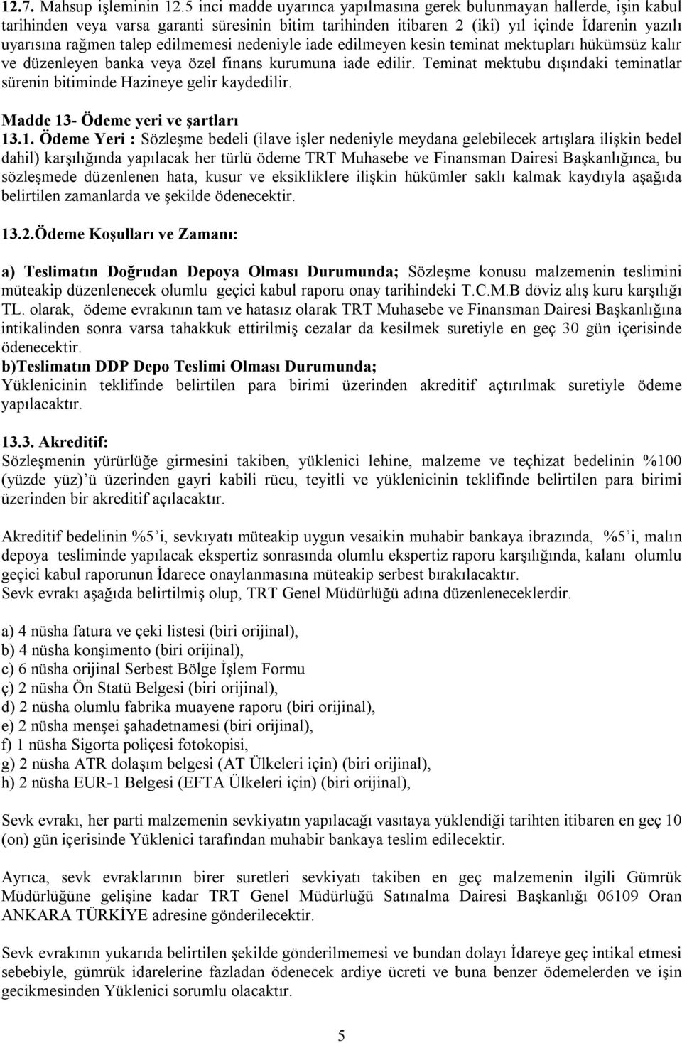 edilmemesi nedeniyle iade edilmeyen kesin teminat mektupları hükümsüz kalır ve düzenleyen banka veya özel finans kurumuna iade edilir.