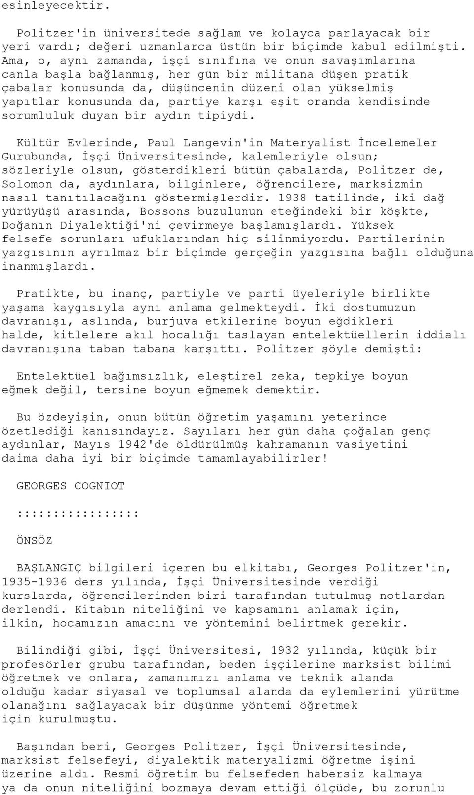 partiye karģı eģit oranda kendisinde sorumluluk duyan bir aydın tipiydi.