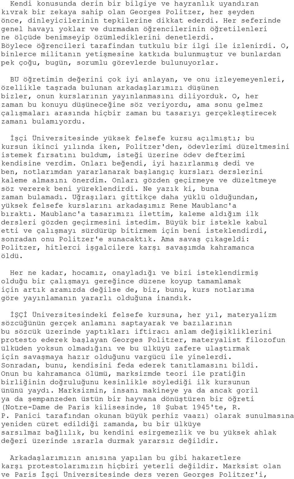 O, binlerce militanın yetiģmesine katkıda bulunmuģtur ve bunlardan pek çoğu, bugün, sorumlu görevlerde bulunuyorlar.