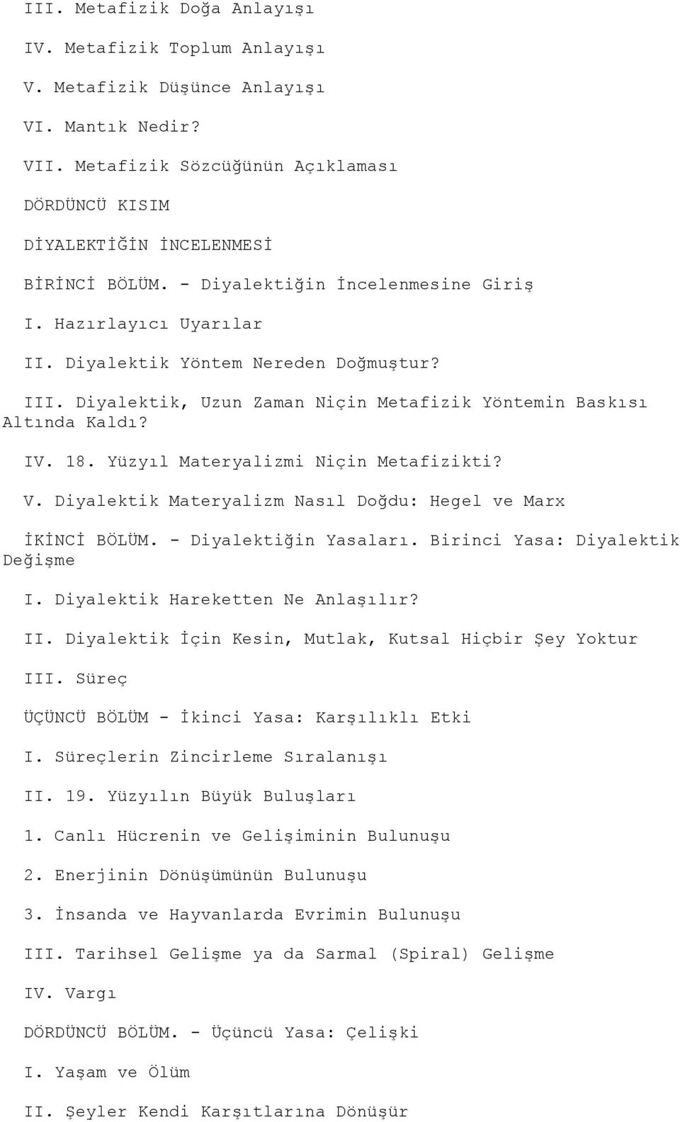 Yüzyıl Materyalizmi Niçin Metafizikti? V. Diyalektik Materyalizm Nasıl Doğdu: Hegel ve Marx ĠKĠNCĠ BÖLÜM. - Diyalektiğin Yasaları. Birinci Yasa: Diyalektik DeğiĢme I.