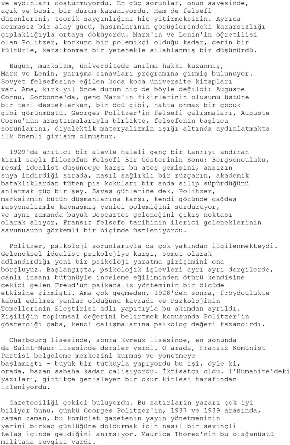 Marx'ın ve Lenin'in öğretilisi olan Politzer, korkunç bir polemikçi olduğu kadar, derin bir kültürle, karģıkonmaz bir yetenekle silahlanmıģ bir düģünürdü.