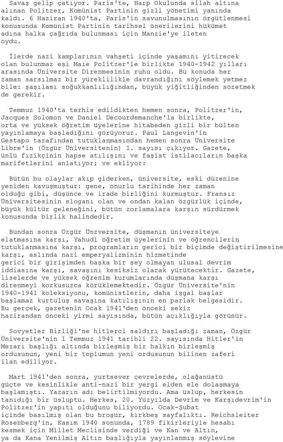 Ġlerde nazi kamplarının vahģeti içinde yaģamını yitirecek olan bulunmaz eģi Maıe Politzer'le birlikte 1940-1942 yılları arasında Üniversite Direnmesinin ruhu oldu.