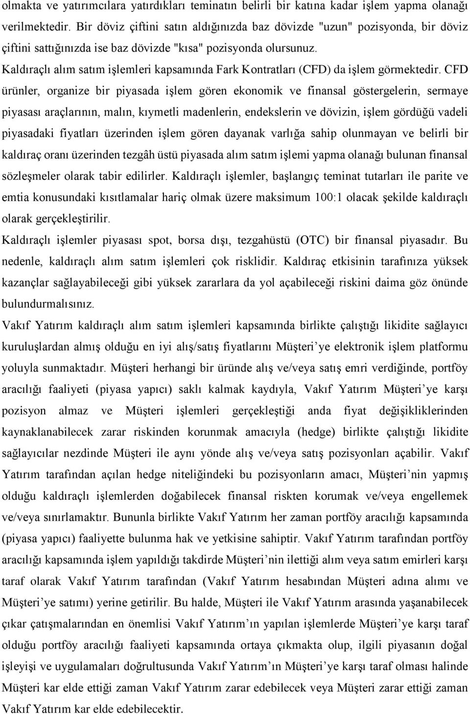 Kaldıraçlı alım satım işlemleri kapsamında Fark Kontratları (CFD) da işlem görmektedir.