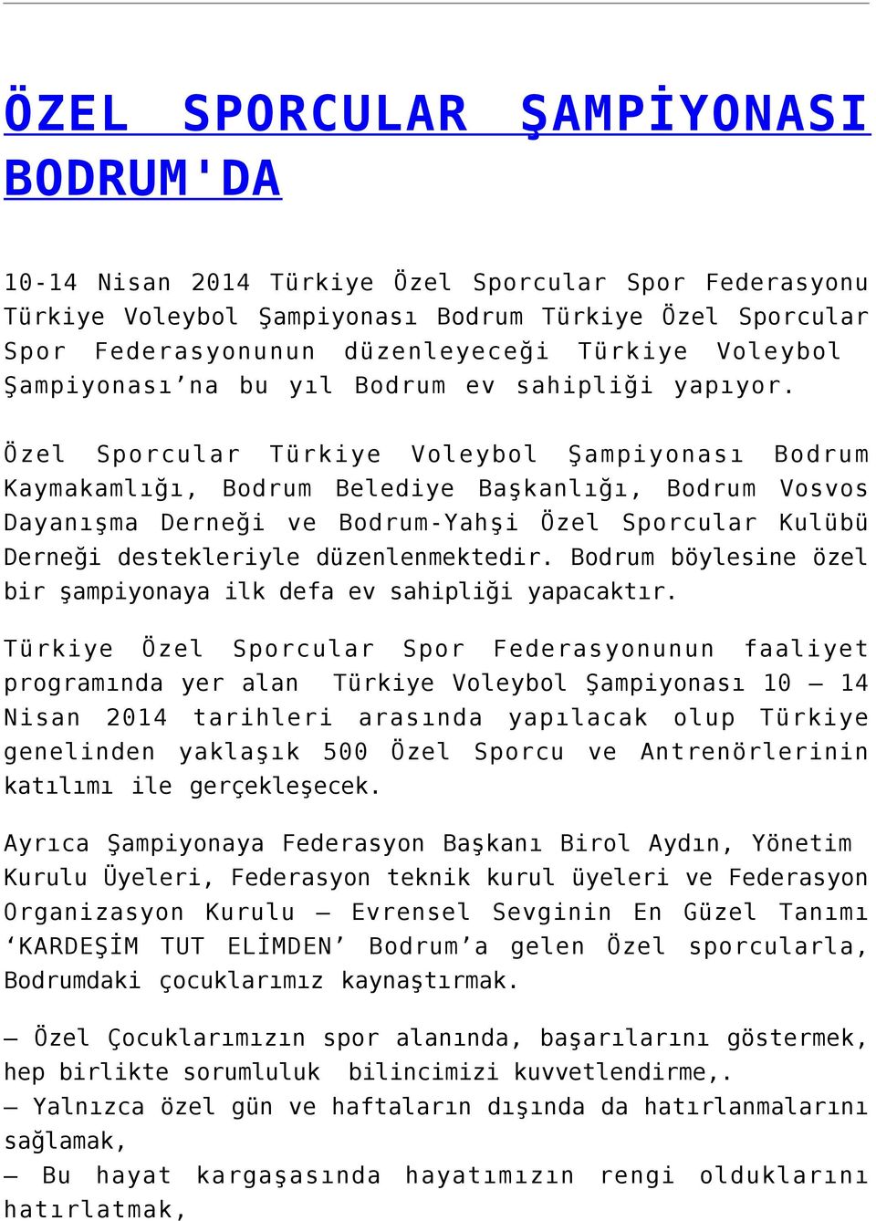 Özel Sporcular Türkiye Voleybol Şampiyonası Bodrum Kaymakamlığı, Bodrum Belediye Başkanlığı, Bodrum Vosvos Dayanışma Derneği ve Bodrum-Yahşi Özel Sporcular Kulübü Derneği destekleriyle