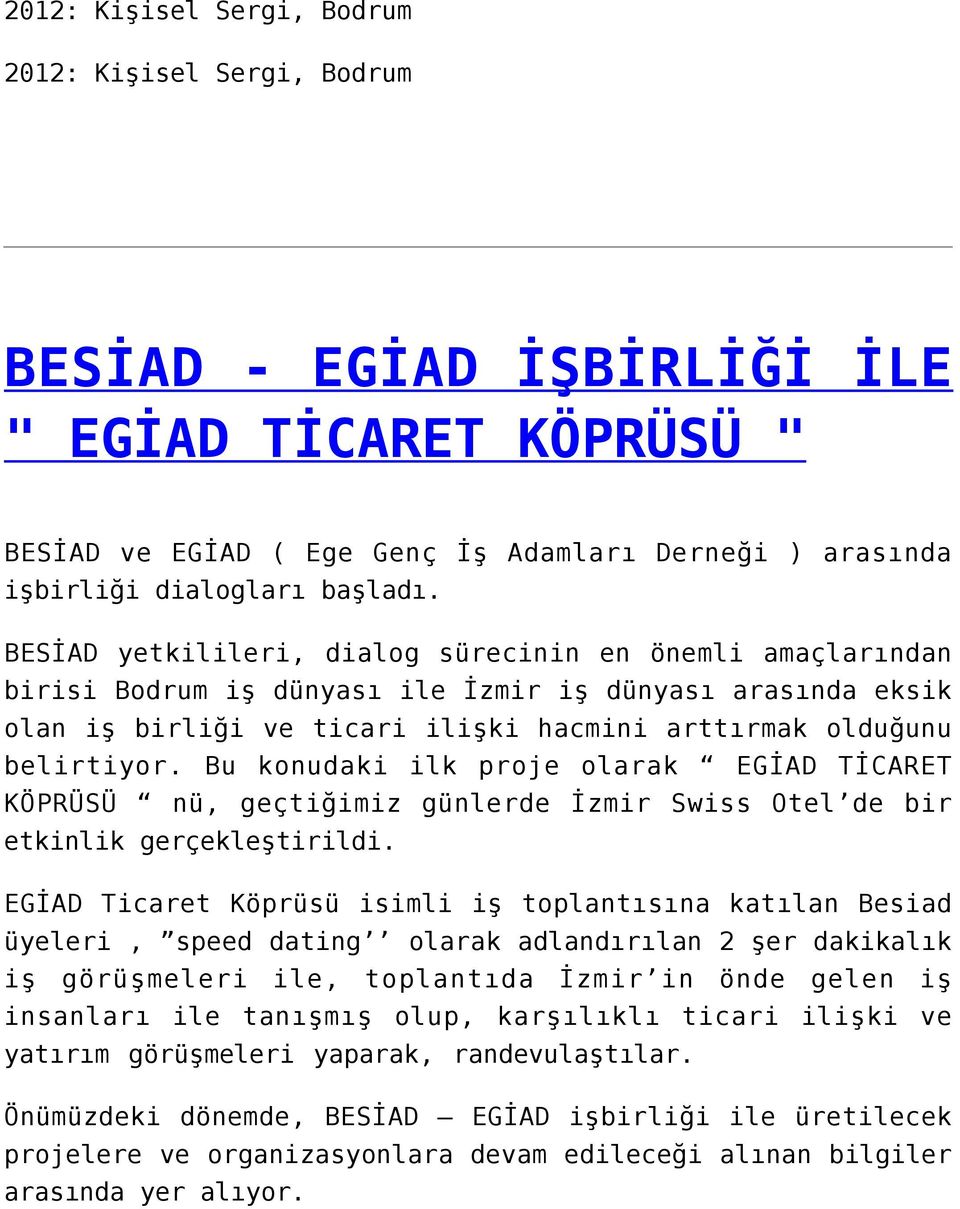 Bu konudaki ilk proje olarak EGİAD TİCARET KÖPRÜSÜ nü, geçtiğimiz günlerde İzmir Swiss Otel de bir etkinlik gerçekleştirildi.