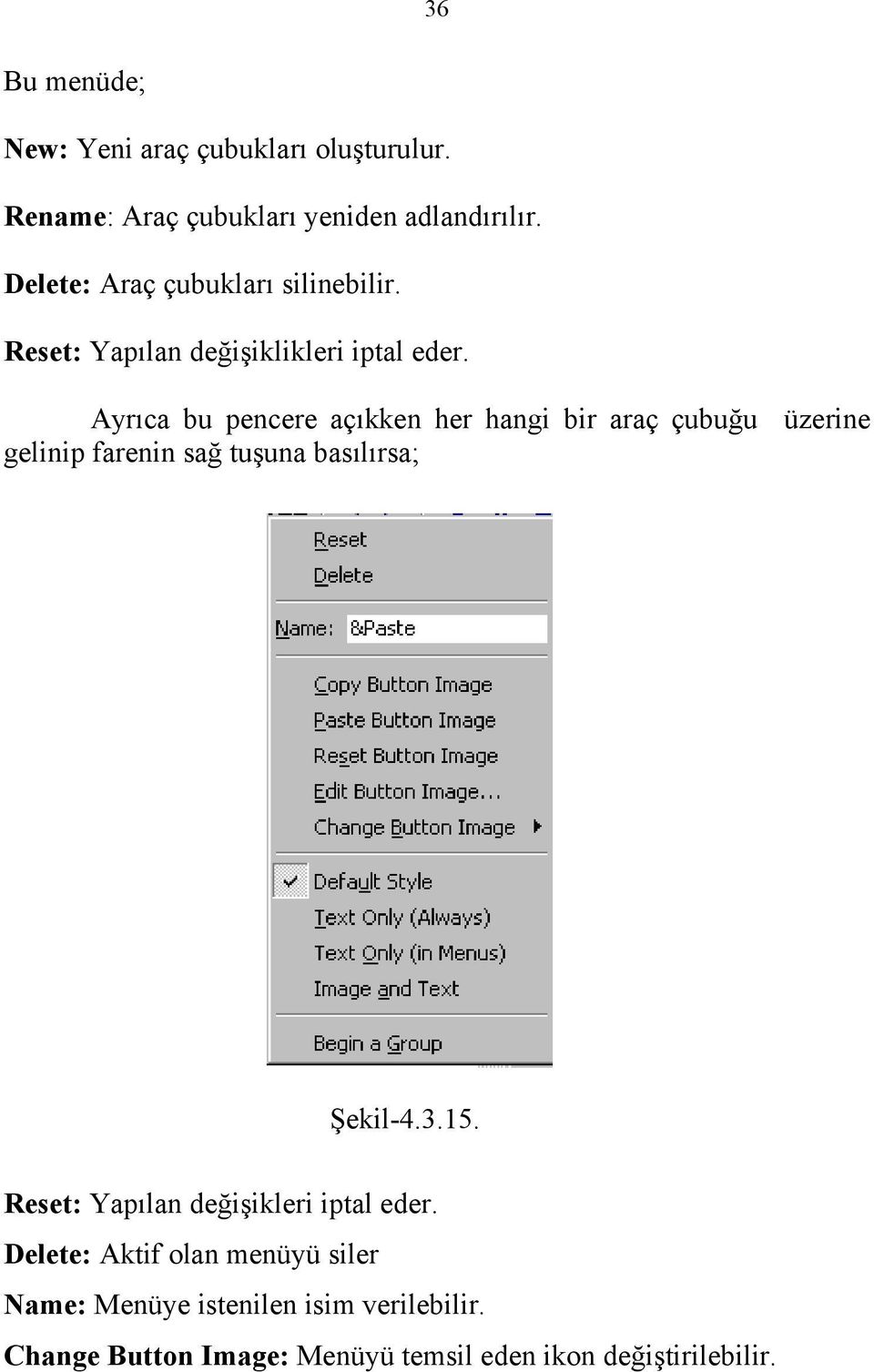 Ayrıca bu pencere açıkken her hangi bir araç çubuğu üzerine gelinip farenin sağ tuşuna basılırsa; Şekil-4.3.15.