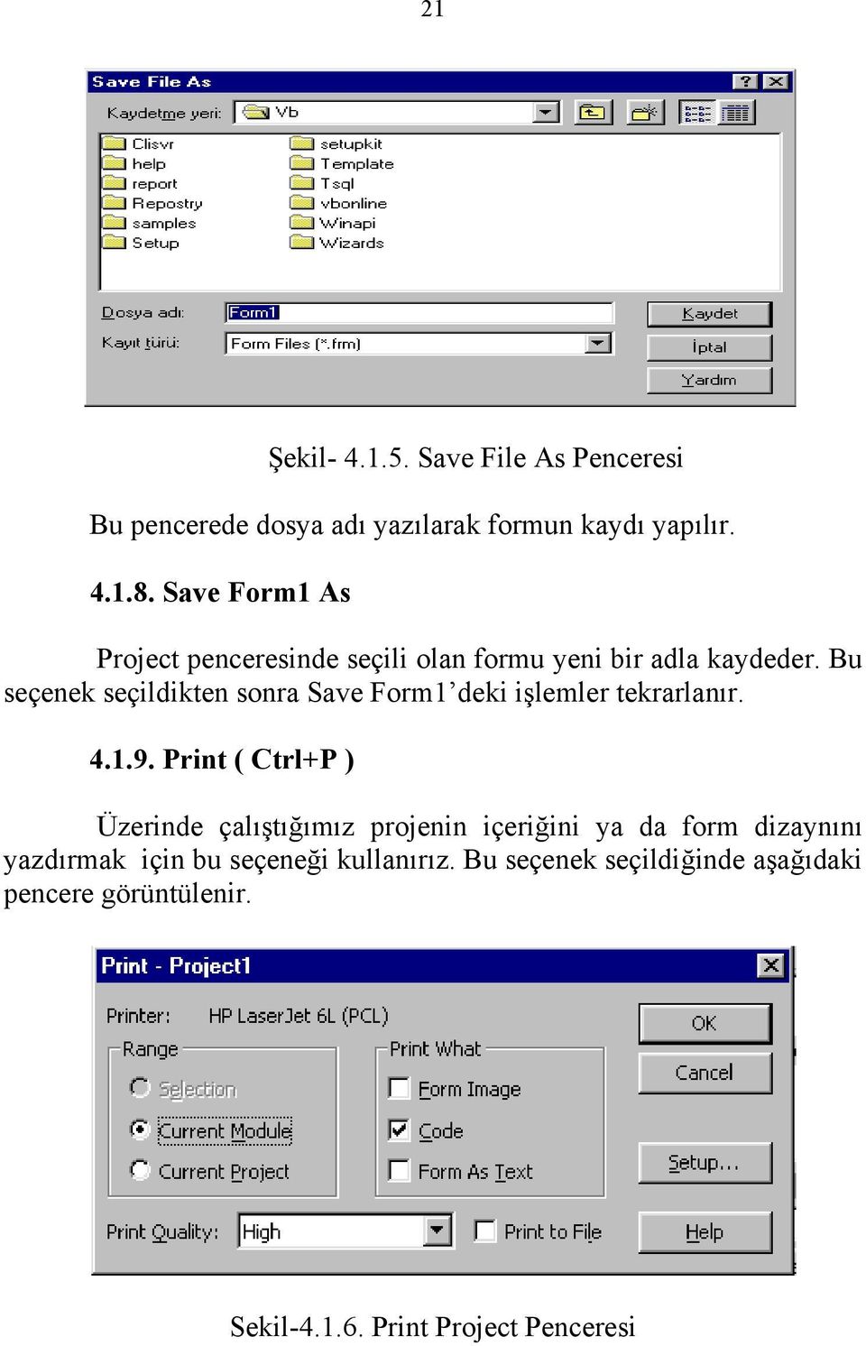 Bu seçenek seçildikten sonra Save Form1 deki işlemler tekrarlanır. 4.1.9.