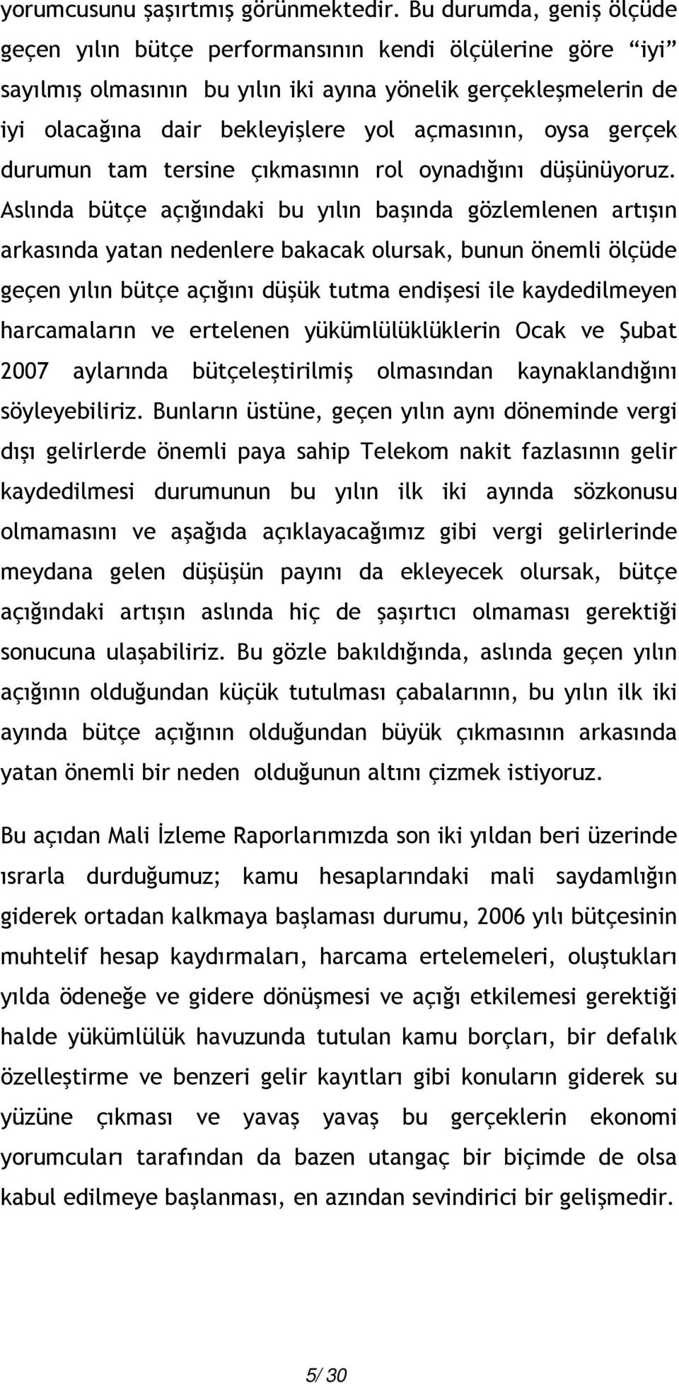 oysa gerçek durumun tam tersine çıkmasının rol oynadığını düşünüyoruz.