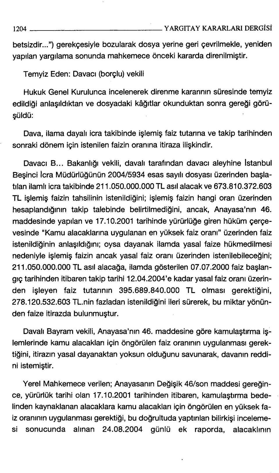 dayalı icra takibinde işlemiş faiz tutarına ve takip tarihinden sonraki dönem için istenilen faizin oranına itiraza ilişkindir. Davacı B.