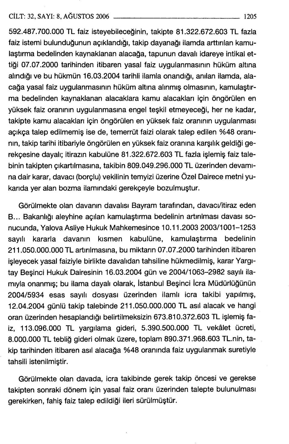 07.2000 tarihinden itibaren yasal faiz uygulanmasının hüküm altına alındığı ve bu hükmün 16.03.