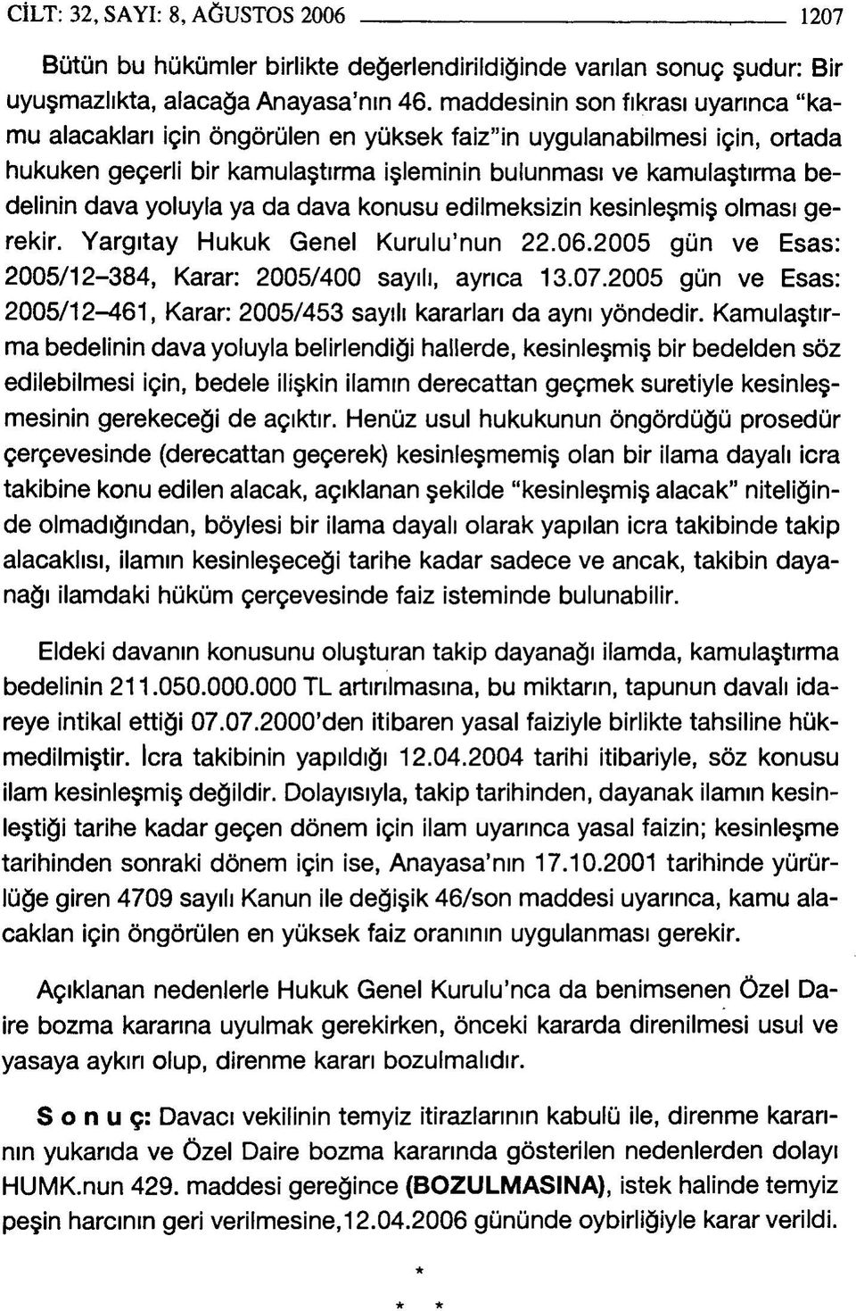 yoluyla ya da dava konusu edilmeksizin kesinleşmiş olması gerekir. Yargıtay Hukuk Genel Kurulu nun 22.06.2005 gün ve Esas: 2005/12-384, Karar: 2005/400 sayılı, ayrıca 13.07.