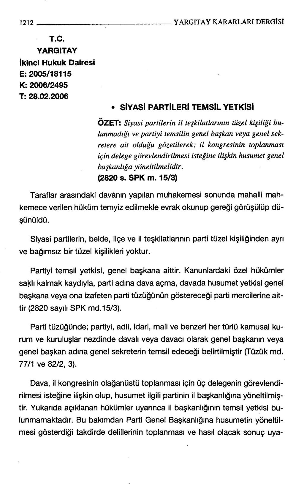 toplanması için delege görevlendirilmesi isteğine ilişkin husumet genel başkanlığa yöneltilmelidir. (2820 s. SPK m.