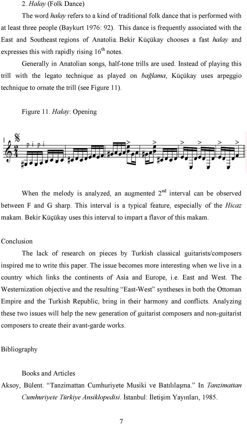 Generally in Anatolian songs, half-tone trills are used.