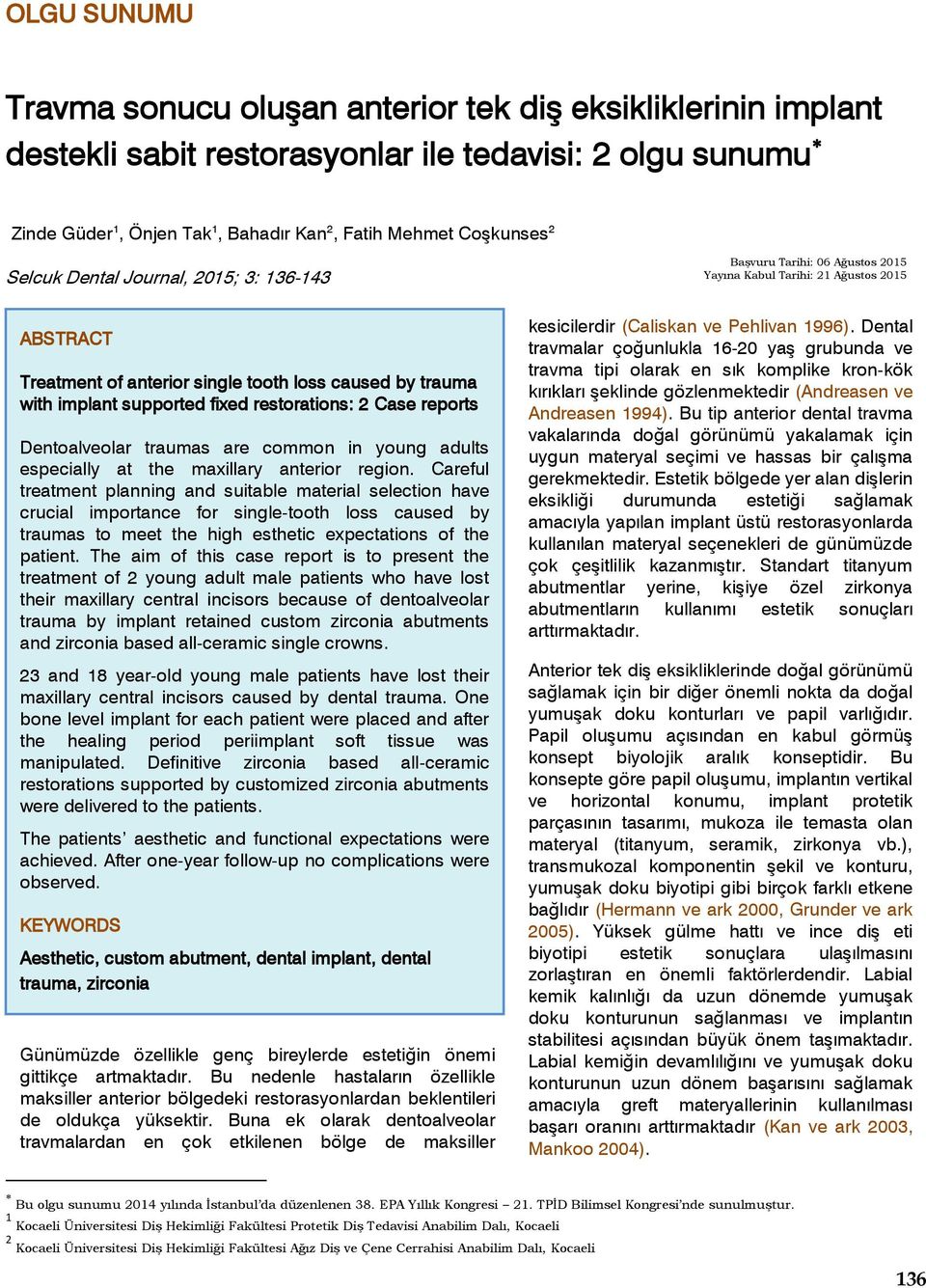 fixed restorations: 2 Case reports Dentoalveolar traumas are common in young adults especially at the maxillary anterior region.