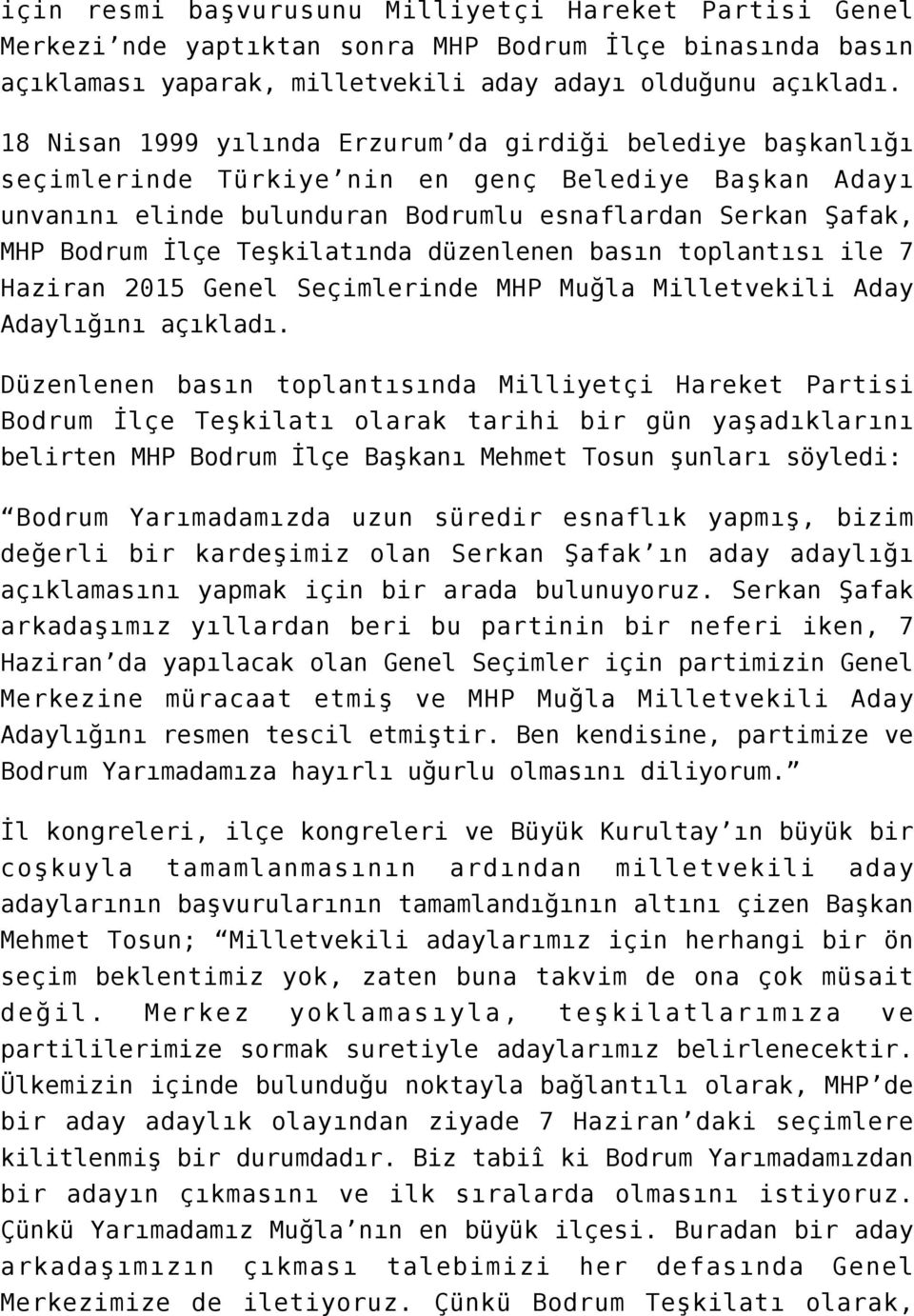 Teşkilatında düzenlenen basın toplantısı ile 7 Haziran 2015 Genel Seçimlerinde MHP Muğla Milletvekili Aday Adaylığını açıkladı.