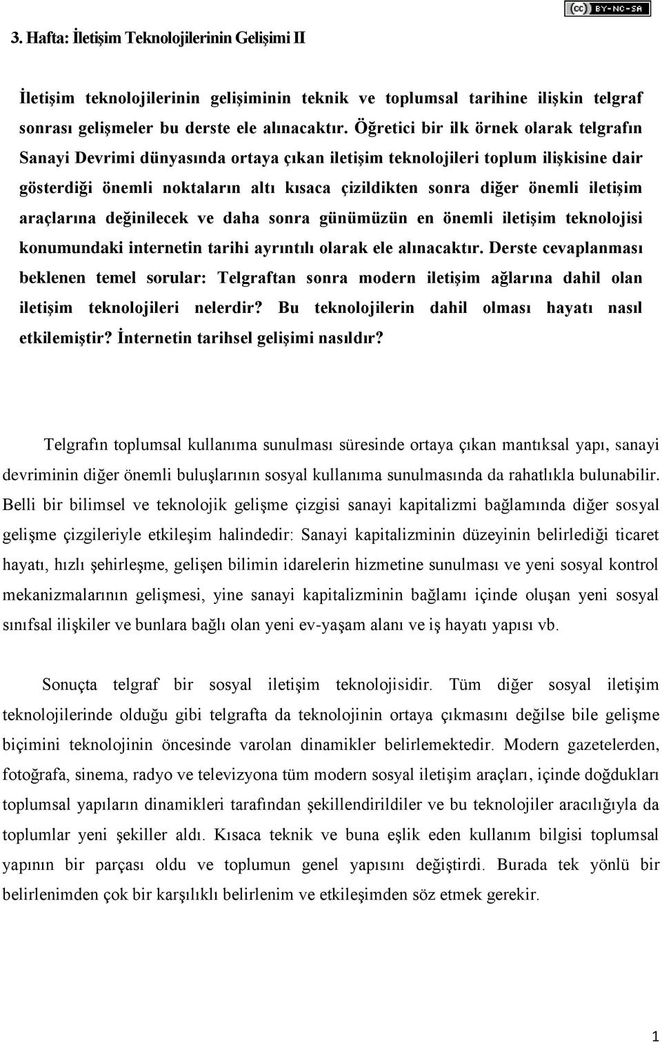 iletişim araçlarına değinilecek ve daha sonra günümüzün en önemli iletişim teknolojisi konumundaki internetin tarihi ayrıntılı olarak ele alınacaktır.