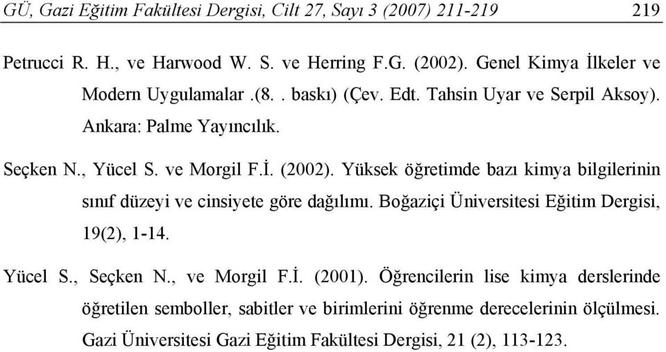 Yüksek öğretimde bazı kimya bilgilerinin sınıf düzeyi ve cinsiyete göre dağılımı. Boğaziçi Üniversitesi Eğitim Dergisi, 19(2), 1-14. Yücel S., Seçken N.