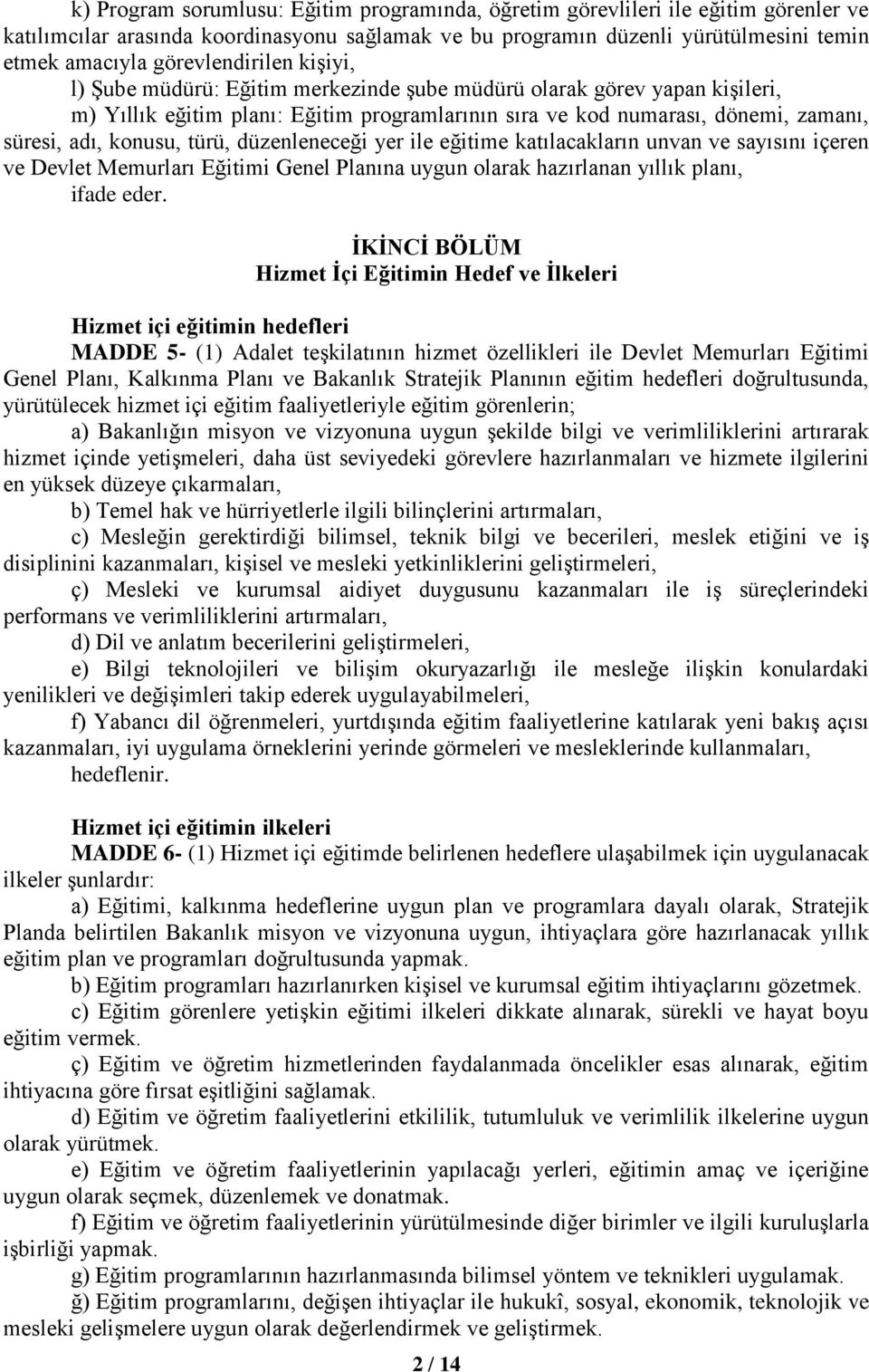 konusu, türü, düzenleneceği yer ile eğitime katılacakların unvan ve sayısını içeren ve Devlet Memurları Eğitimi Genel Planına uygun olarak hazırlanan yıllık planı, ifade eder.