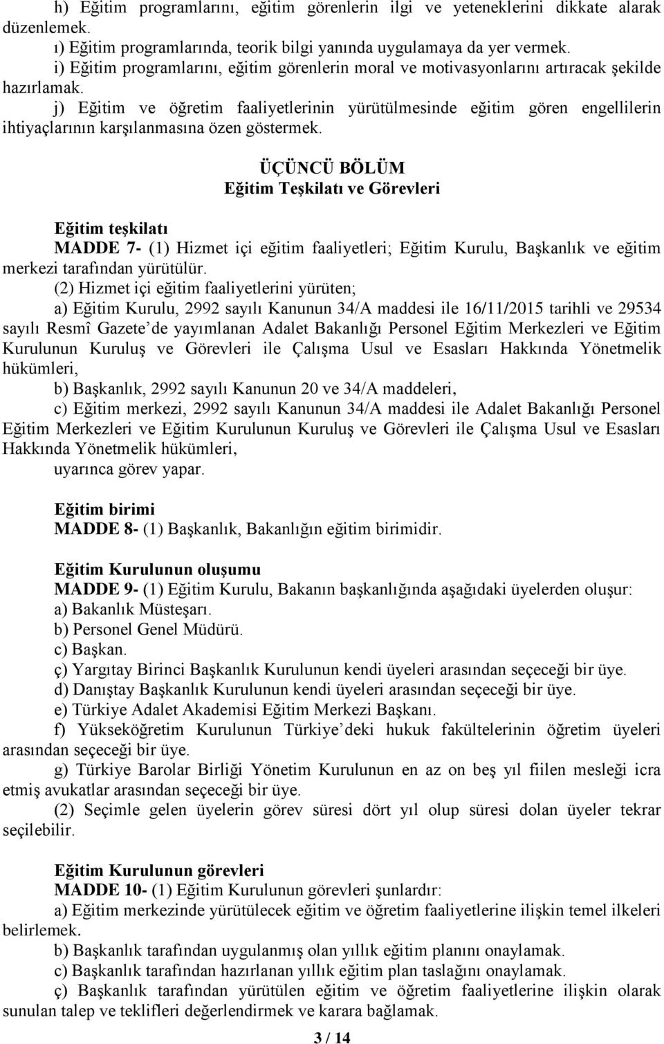 j) Eğitim ve öğretim faaliyetlerinin yürütülmesinde eğitim gören engellilerin ihtiyaçlarının karşılanmasına özen göstermek.