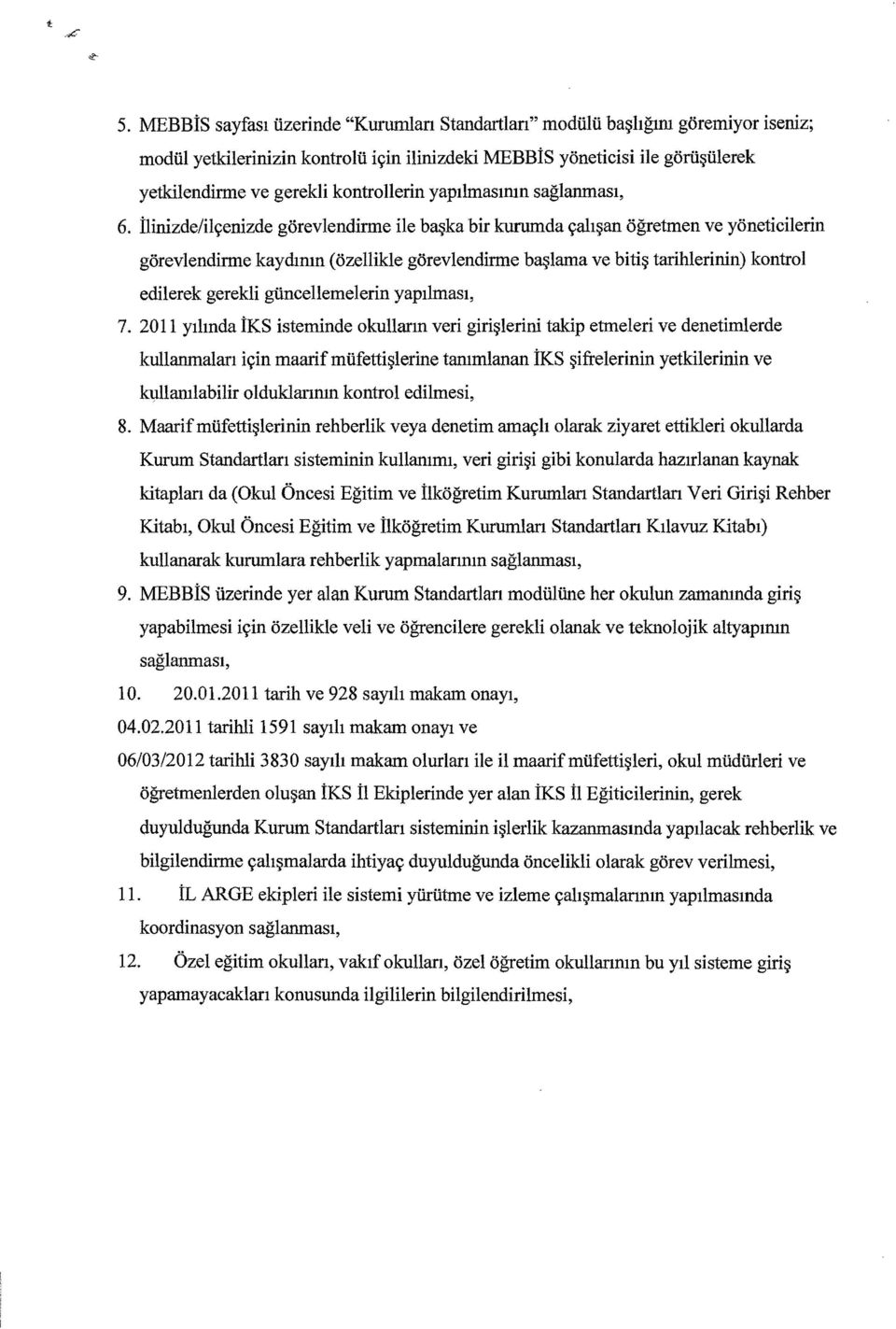 ilinizde/ilyenizde gorevlendirme He ba ka bir kururnda <;ah~an ogretmen ve yoneticilerin gorevlendirme kaydmm (ozellikle gorevlendirme ba lama ve biti tarihlerinin) kontrol edilerek gerekli