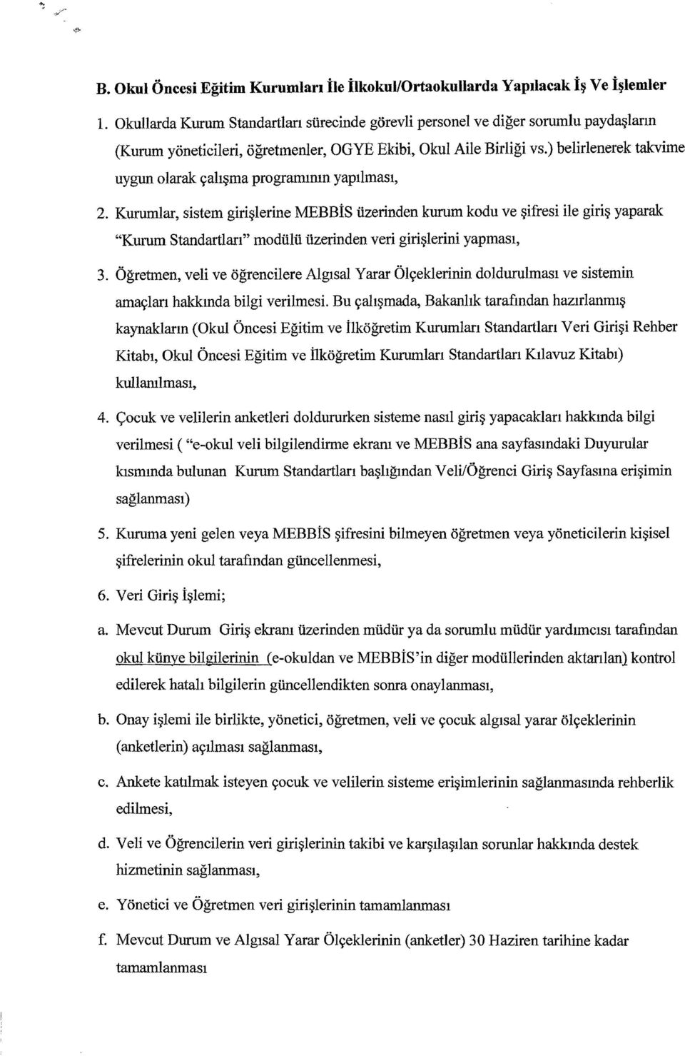 }lerine MEBBis iizerinden kurum kodu ve!}ifresi He giri!} yaparak "Kurum Standartlarl" modiilii iizerinden veri giri!}lerini yapmasl, 3.