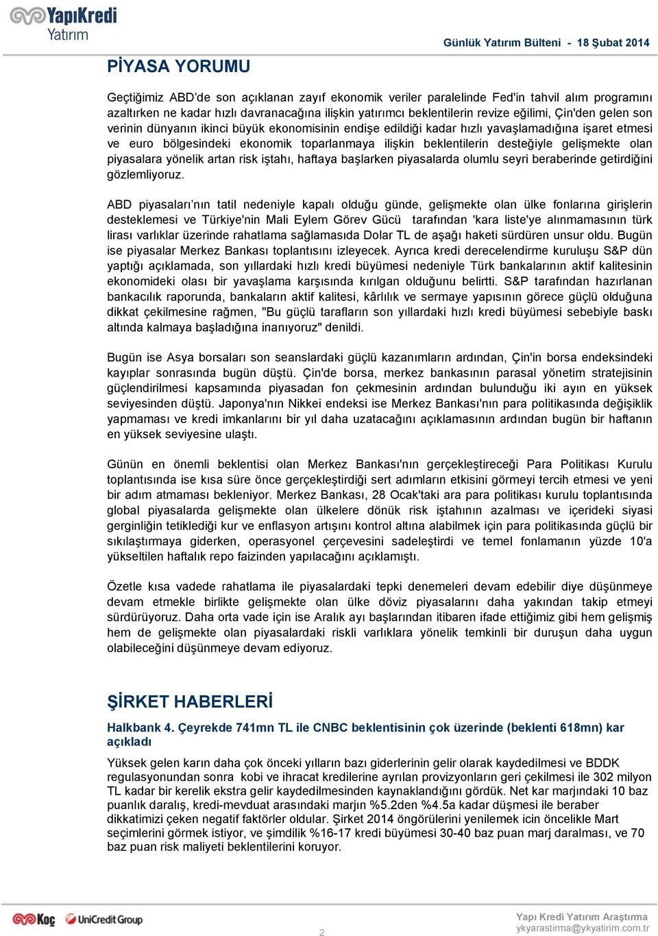 toparlanmaya ilişkin beklentilerin desteğiyle gelişmekte olan piyasalara yönelik artan risk iştahı, haftaya başlarken piyasalarda olumlu seyri beraberinde getirdiğini gözlemliyoruz.