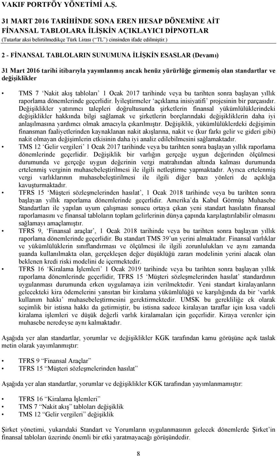 Değişiklikler yatırımcı talepleri doğrultusunda şirketlerin finansal yükümlülüklerindeki değişiklikler hakkında bilgi sağlamak ve şirketlerin borçlarındaki değişikliklerin daha iyi anlaşılmasına