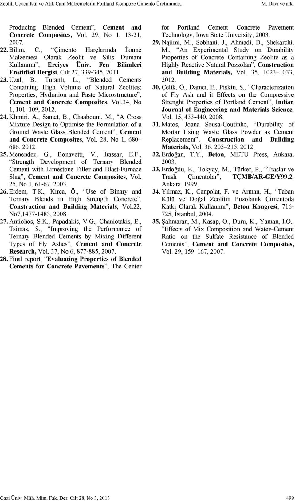 , Blended Cements Containing High Volume of Natural Zeolites: Properties, Hydration and Paste Microstructure, Cement and Concrete Composites, Vol.34, No 1, 101 109, 2012. 24. Khmiri, A., Samet, B.