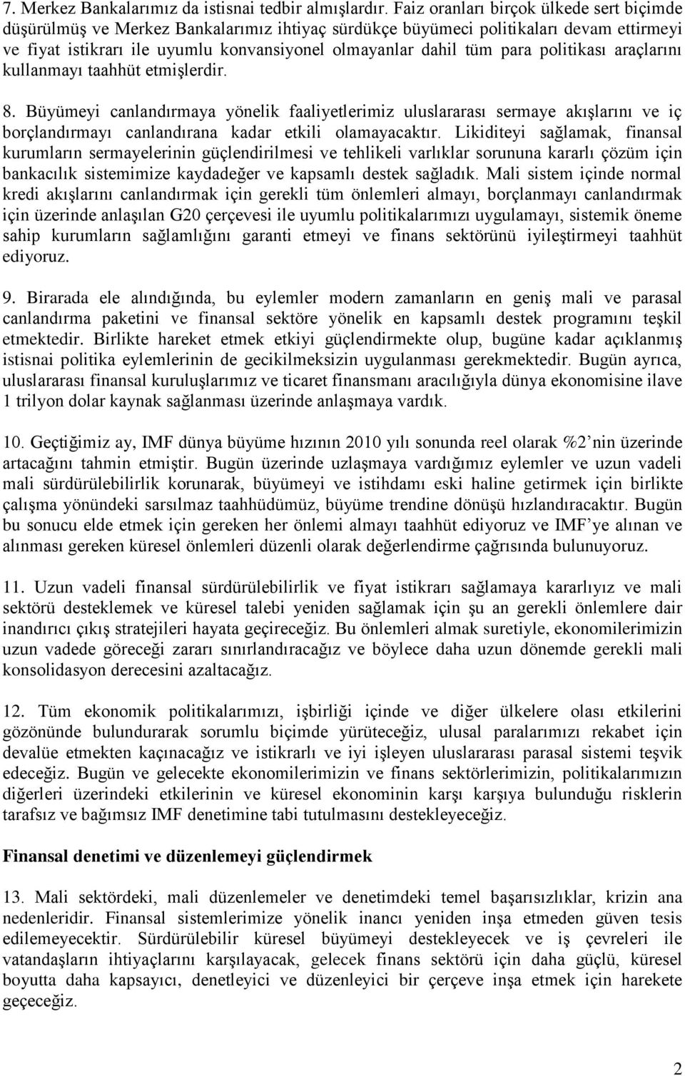 politikası araçlarını kullanmayı taahhüt etmişlerdir. 8. Büyümeyi canlandırmaya yönelik faaliyetlerimiz uluslararası sermaye akışlarını ve iç borçlandırmayı canlandırana kadar etkili olamayacaktır.