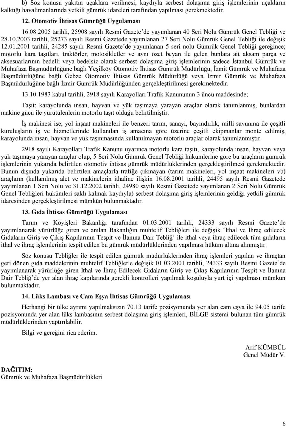 2003 tarihli, 25273 sayılı Resmi Gazetede yayımlanan 27 Seri Nolu Gümrük Genel Tebliği ile değişik 12.01.