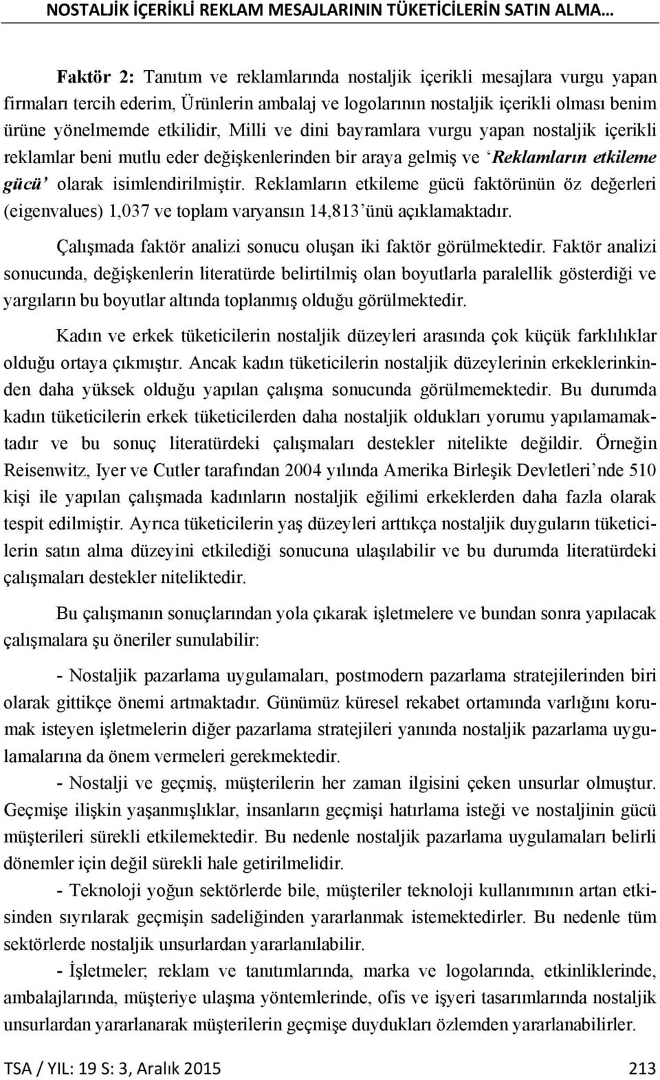 gücü olarak isimlendirilmiştir. Reklamların etkileme gücü faktörünün öz değerleri (eigenvalues) 1,037 ve toplam varyansın 14,813 ünü açıklamaktadır.