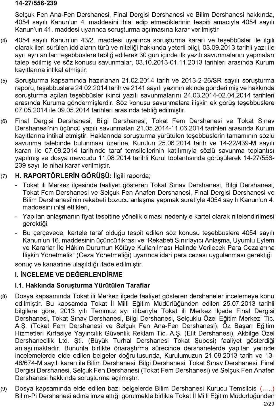 maddesi uyarınca soruşturma kararı ve teşebbüsler ile ilgili olarak ileri sürülen iddiaların türü ve niteliği hakkında yeterli bilgi, 03.09.