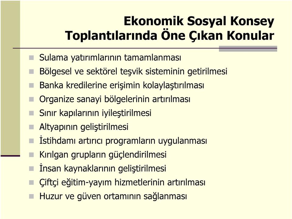 kapılarının iyileştirilmesi Altyapının geliştirilmesi İstihdamı artırıcı programların uygulanması Kırılgan grupların