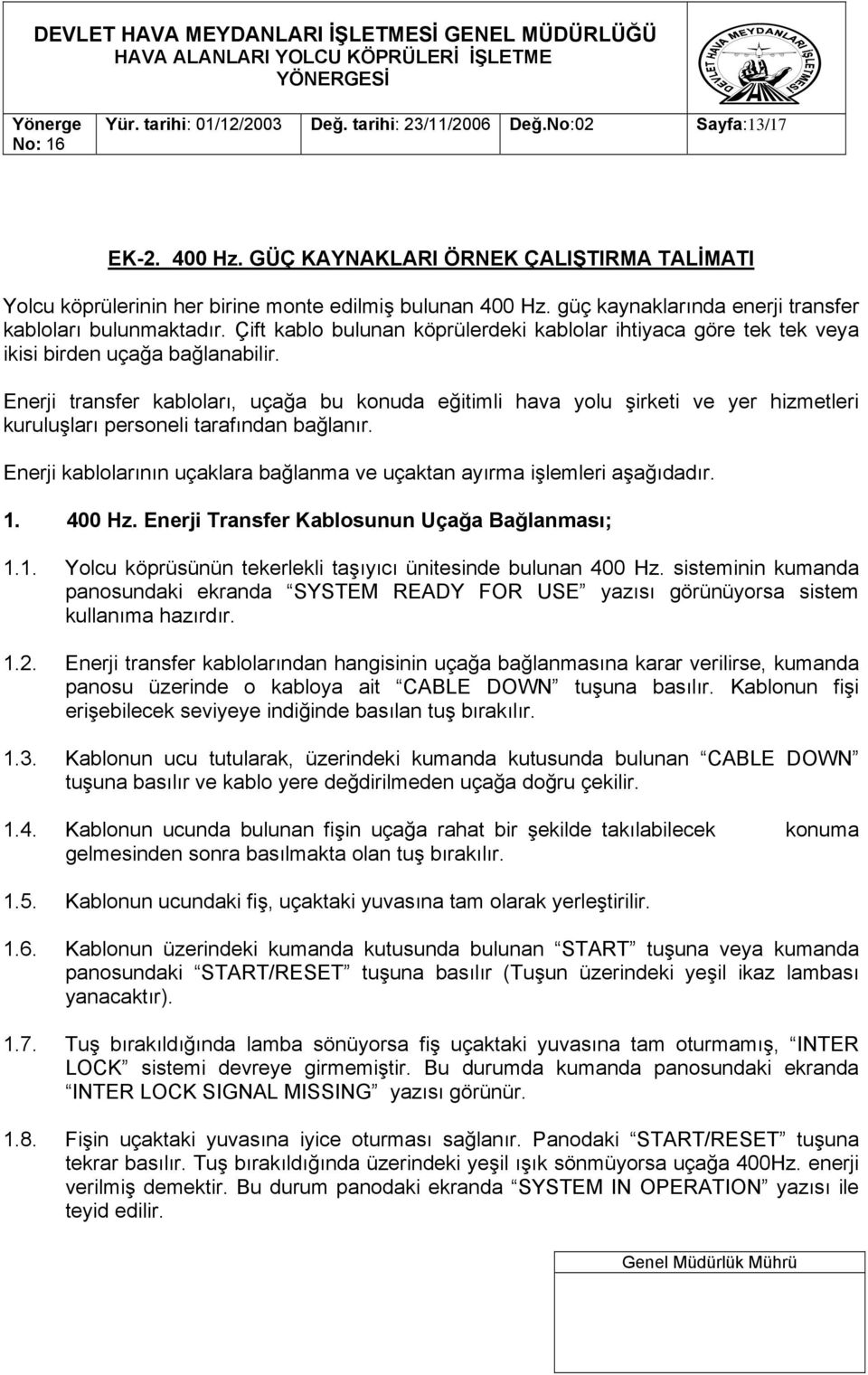 Enerji transfer kabloları, uçağa bu konuda eğitimli hava yolu şirketi ve yer hizmetleri kuruluşları personeli tarafından bağlanır.