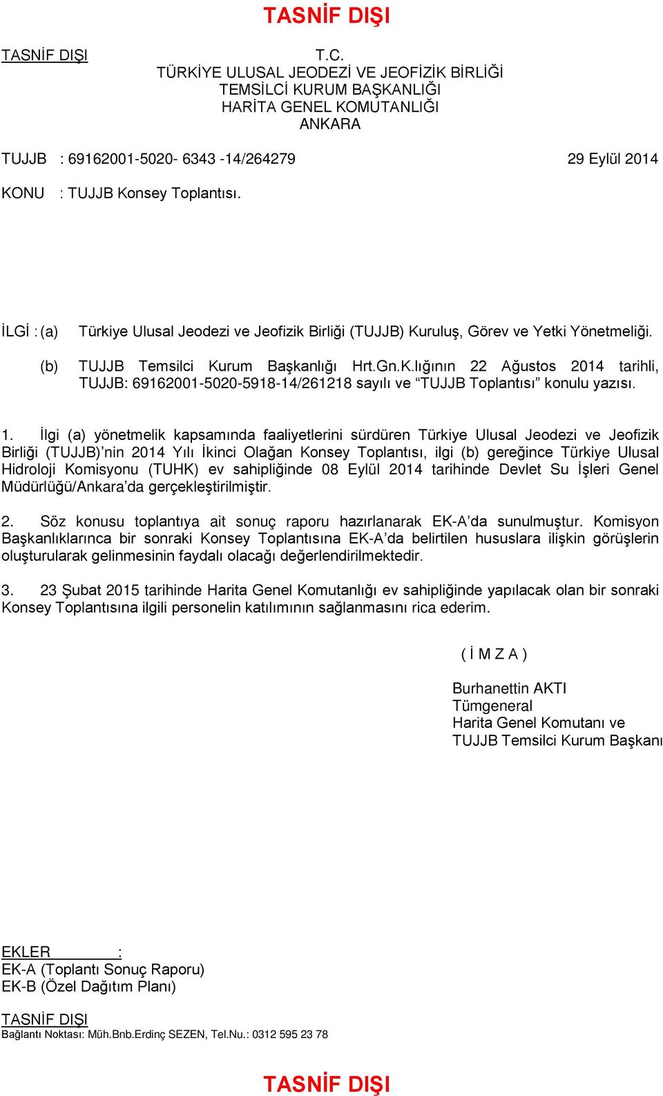 1. İlgi (a) yönetmelik kapsamında faaliyetlerini sürdüren Türkiye Ulusal Jeodezi ve Jeofizik Birliği (TUJJB) nin 2014 Yılı İkinci Olağan Konsey Toplantısı, ilgi (b) gereğince Türkiye Ulusal Hidroloji