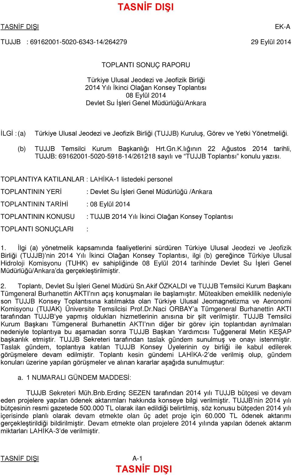 TOPLANTIYA KATILANLAR : LAHİKA-1 listedeki personel TOPLANTININ YERİ : Devlet Su İşleri Genel Müdürlüğü /Ankara TOPLANTININ TARİHİ : 08 Eylül 2014 TOPLANTININ KONUSU : TUJJB 2014 Yılı İkinci Olağan