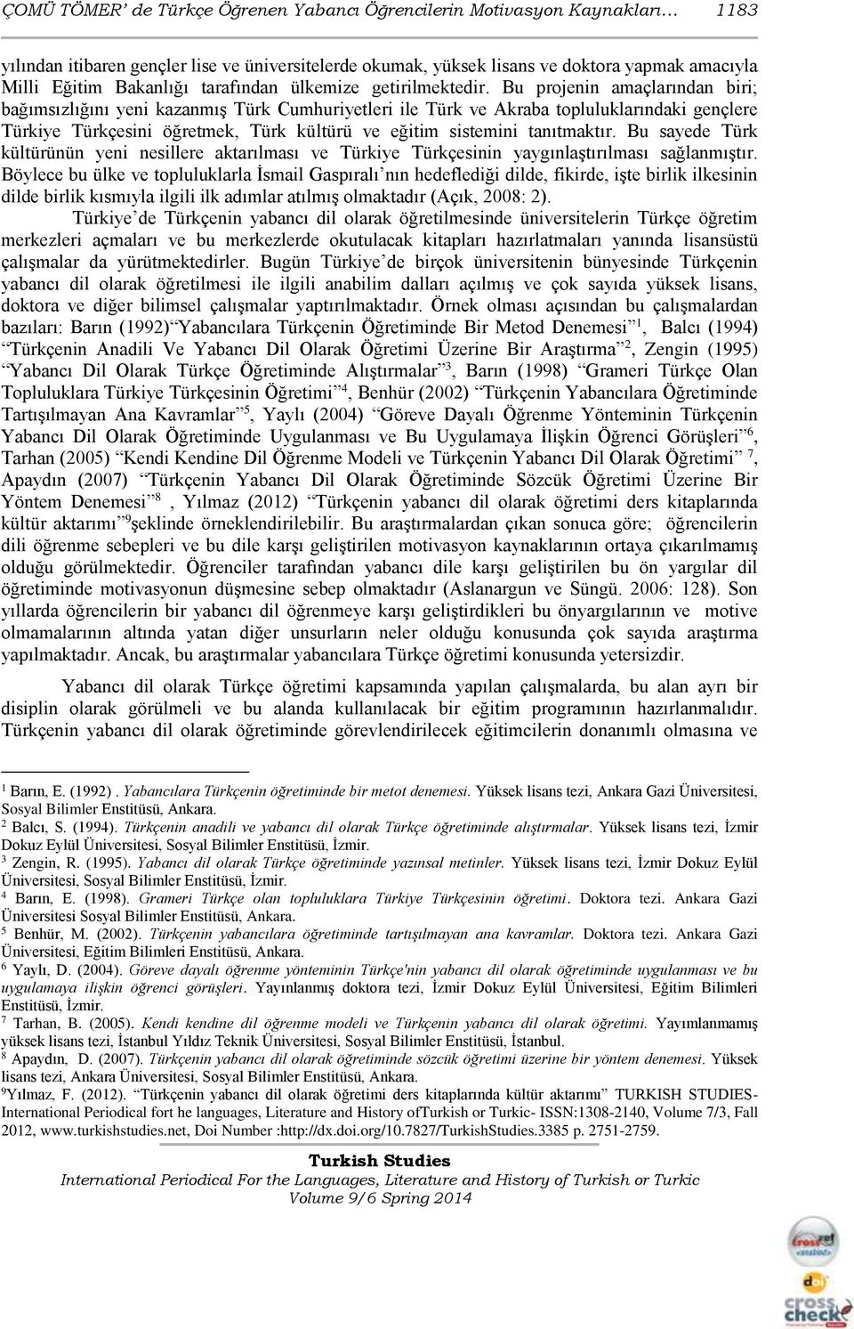 Bu projenin amaçlarından biri; bağımsızlığını yeni kazanmış Türk Cumhuriyetleri ile Türk ve Akraba topluluklarındaki gençlere Türkiye Türkçesini öğretmek, Türk kültürü ve eğitim sistemini tanıtmaktır.